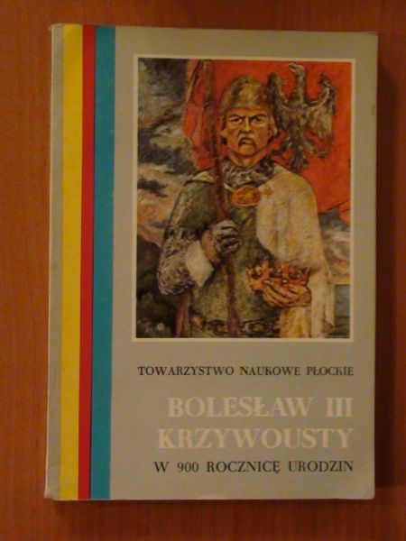 BOLESŁAW III KRZYWOUSTY W 900 rocznicę urodzin