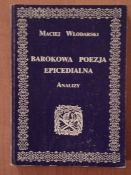 MACIEJ WŁODARSKI Barokowa poezja epicedialna Analizy