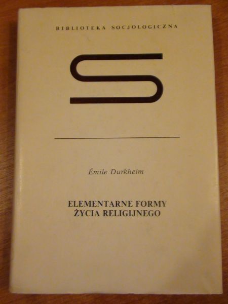 Durkheim Emile - Elementarne formy życia religijnego