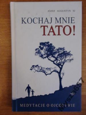 Augustyn Józef - Kochaj mnie tato!
