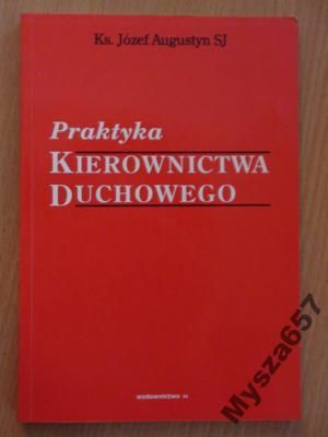 Augustyn Józef - Praktyka kierownictwa duchowego