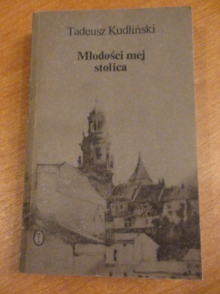 Kudliński Tadeusz - Młodości mej stolica