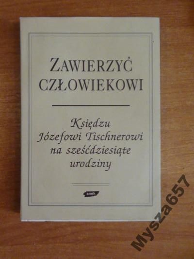 Zawierzyć człowiekowi Księdzu Józefowi Tischnerowi na sześćdziesiąte urodziny