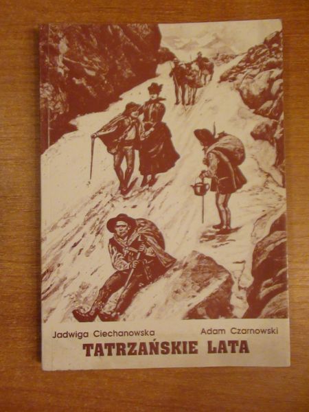 Ciechanowska Jadwiga, Czarnowski Adam - Tatrzańskie lata (Z wędrówek po górach i Zakopanem XIX - XX w.)
