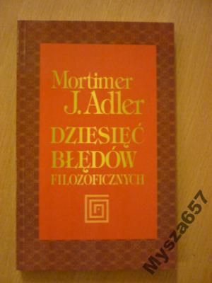 Adler Mortimer J. - Dziesięć błędów filozoficznych