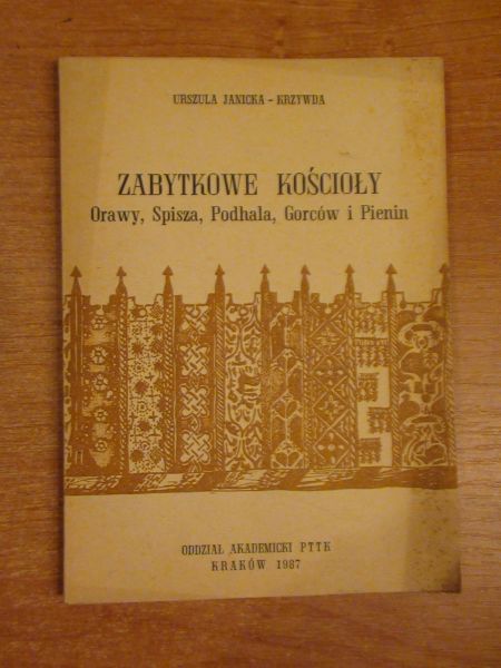 Janicka-Krzywda Urszula - Zabytkowe kościoły Orawy, Spisza, Podhala, Gorców i Pienin