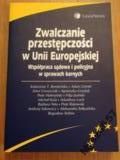 Górski Adam (red.) - Zwalczanie przestępczości w Unii Europejskiej