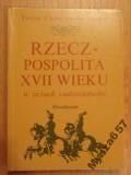 Chynczewska-Hennel Teresa -  Rzeczpospolita XVII wieku w oczach cudzoziemców