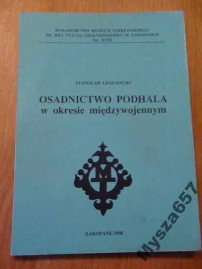 Leszczycki Stanisław - Osadnictwo Podhala w okresie międzywojennym