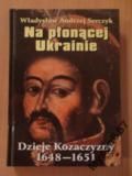 A. - Na płonącej Ukrainie. Dzieje Kozaczyzny 1648-1651
