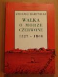 Bartnicki WALKA O MORZE CZERWONE 1527 - 1868