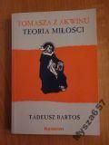 Bartoś Tadeusz  - Tomasz z Akwinu. Teoria miłości