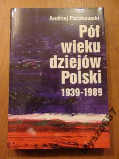 Paczkowski Andrzej -Pół wieku dziejów Polski 1939-1989