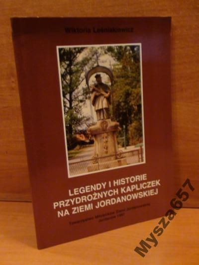 Legendy i historie przydrożnych kapliczek na ziemi jordanowskiej