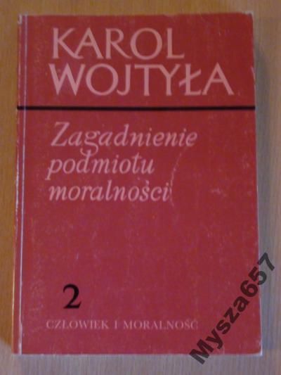 KAROL WOJTYŁA Zagadnienia podmiotu moralności