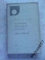 Budować mieszkać myśleć. Eseje wybrane