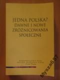 Kojder  (red.) - Jedna Polska? Dawne i nowe zróżnicowania społeczne