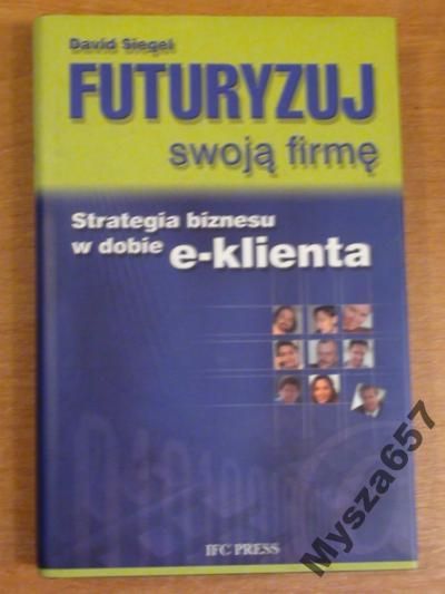 David Siegel FUTURYZUJ SWOJĄ FIRMĘ e-biznes