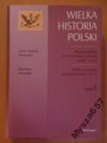 Gierowski Józef A.,    - Wielka Historia Polski Tom III