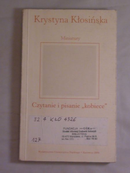 Kłosińska Krystyna  Miniatury. Czytanie i pisanie "kobiece"