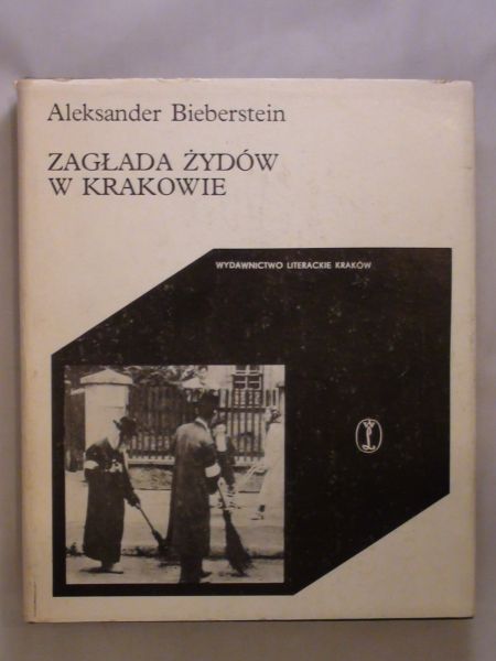 Bieberstein Aleksander - Zagłada Żydów w Krakowie