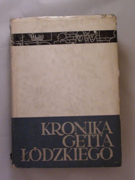 Dąbrowska Danuta,   - Kronika getta łódzkiego T. I