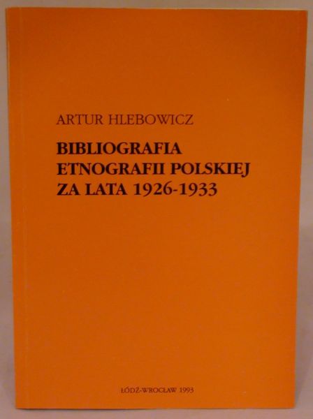 Hlebowicz Artur - Bibliografia etnografii polskiej za lata 1926-1933