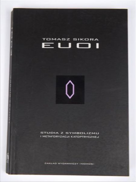 Sikora Tomasz - Euoi: studia z symbolizmu i metaforyzacji katoptrycznej