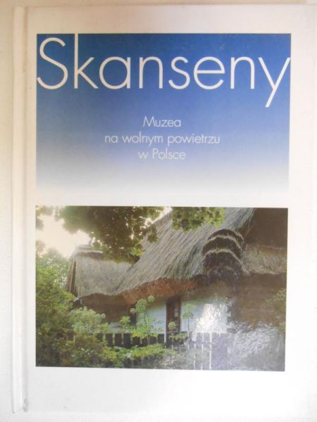 Sieraczkiewicz Jan - Skanseny. Muzea na wolnym powietrzu w Polsce