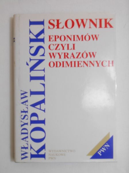 Kopalski Władysław - Słownik eponimów czyli wyrazów odimiennyh