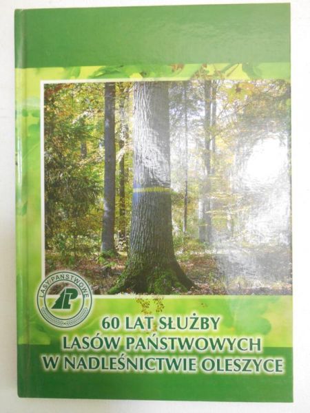 Zagrobelna Grażyna - 60 lat służby Lasów Państwowych w Nadleśnictwie Oleszyce