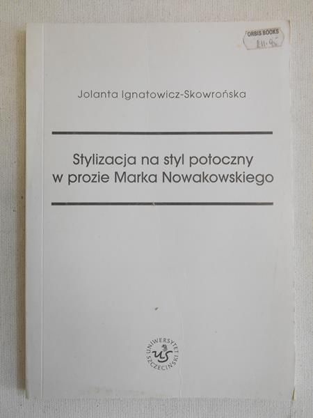 Ignatowicz-Skowrońska Jolanta  - Stylizacja na styl potoczny w prozie Marka Nowakowskiego