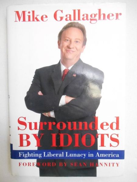 Gallagher Mike - Surrounded By Idiots: Fighting Liberal Lunacy in America