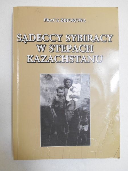 Barańska Alicja - Sądeccy sybiracy w stepach Kazachstanu