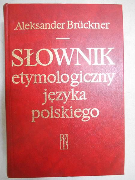 Bruckner Aleksander - Słownik etymologiczny języka polskiego