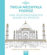 Twoja niezwykła podróż. 100 najpiękniejszych miejsc na świecie.