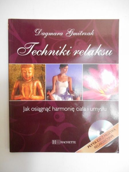 Gmitrzak Dagmara - Techniki relaksu. Jak osiągnąć harmonię ciała i umysłu
