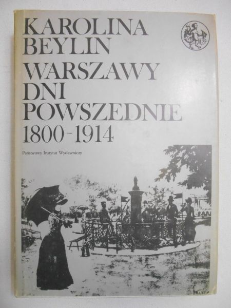 Beylin Karolina - Warszawy dni powszednie 1800-1914