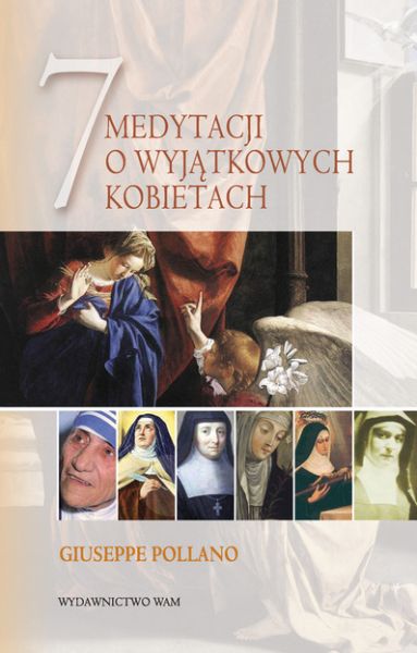 Giuseppe Pollano - 7 Medytacji o wyjątkowych kobietach