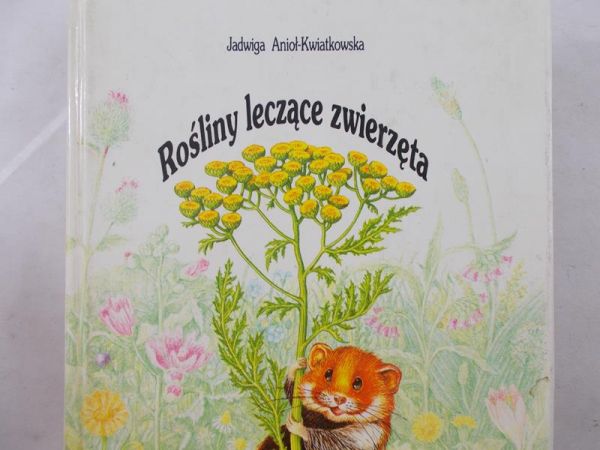 Anioł-Kwiatkowska Jadwiga - Rośliny leczące zwierzęta