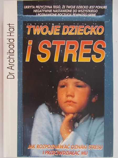 Hart Archibald - Twoje dziecko i stres