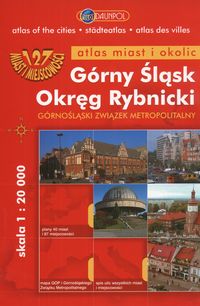 Górny Śląsk Okręg Rybnicki Atlas miast i okolic 1: 20 000