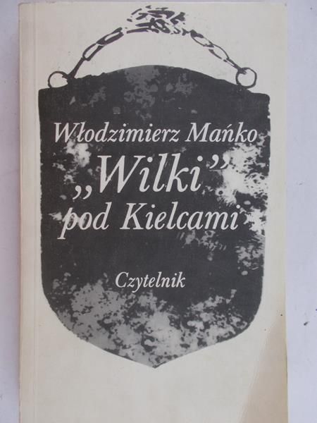 Mańko Włodzimierz - "Wilki" pod Kielcami