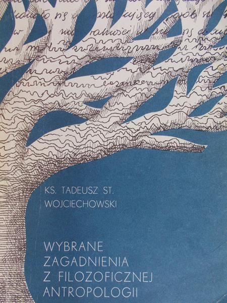 Wojciechowski Tadeusz - Wybrane zagadnienia z filozoficznej antropologii