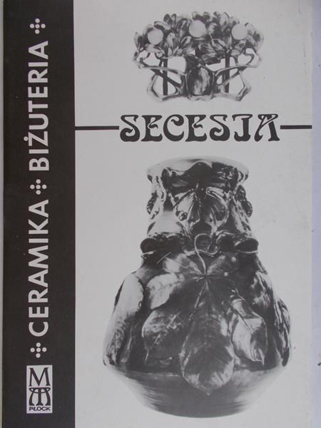 Chlewiński Zbigniew (red.) - Secesja. Ceramika i biżuteria
