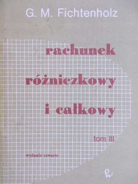 Fichtenholz G. M. - Rachunek różniczkowy i całkowy, tom II