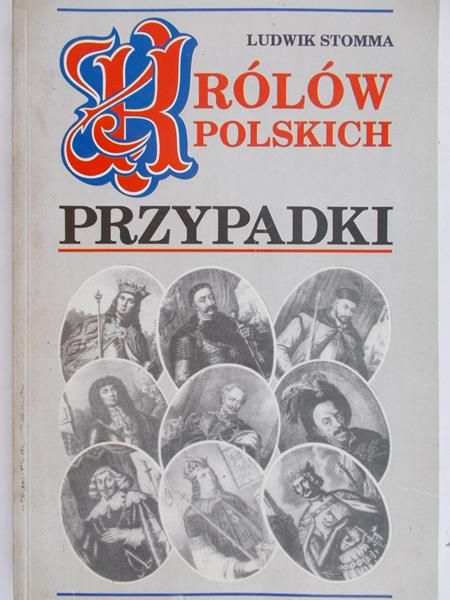 Stomma Ludwik - Królów polskich przypadki