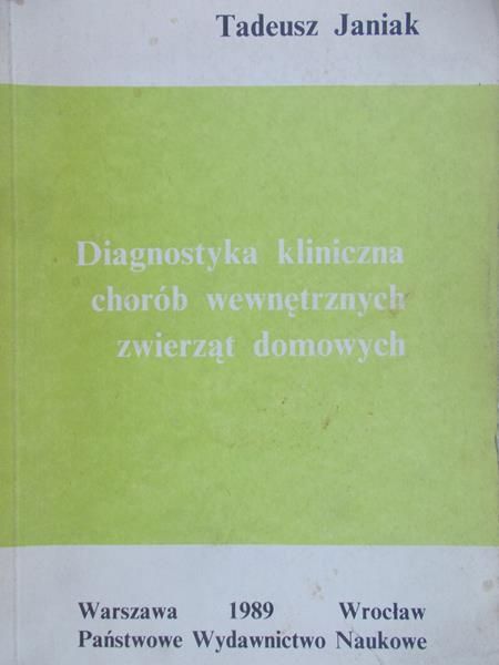Janiak Tadeusz - Diagnostyka kliniczna chorób wewnętrznych zwierząt domowych