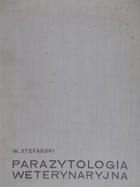 Stefański Witold - Parazytologia weterynaryjna, Tom I: Protozoologia i helmintologia