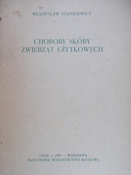 Stankiewicz Władysław - Choroby skóry zwierząt użytkowych